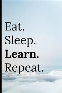 Eat Sleep Learn Repeat