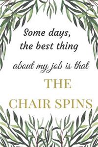 Some Days The Best Thing About My Job Is That The Chair Spins