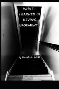 What I Learned In Kevin's Basement