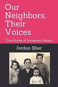 Our Neighbors, Their Voices: True Stories of Immigrant Exodus