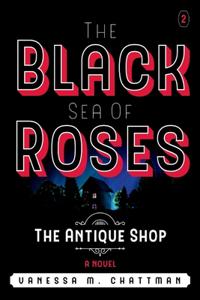 Black Sea of Roses: A Novel ( the Antique Shop, Book 2)