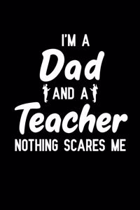 I'm A Dad And A Teacher Nothing Scares Me