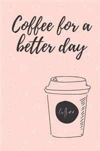 Coffee for a better day