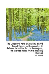 The Comparative Merits of Allpathy, the Old Medical Practice, and Homopathy, the Reformed Medical