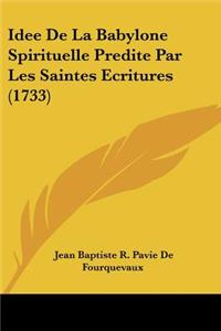Idee De La Babylone Spirituelle Predite Par Les Saintes Ecritures (1733)