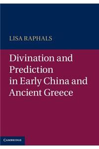 Divination and Prediction in Early China and Ancient Greece