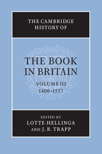 Cambridge History of the Book in Britain: Volume 3, 1400-1557