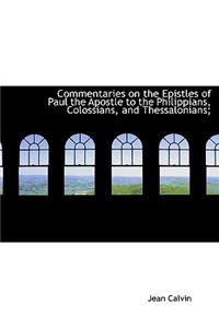 Commentaries on the Epistles of Paul the Apostle to the Philippians, Colossians, and Thessalonians;