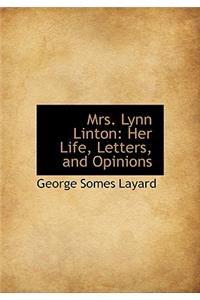 Mrs. Lynn Linton: Her Life, Letters, and Opinions