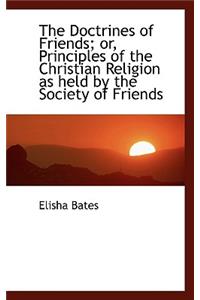 The Doctrines of Friends; Or, Principles of the Christian Religion as Held by the Society of Friends
