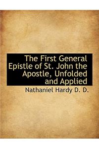 The First General Epistle of St. John the Apostle, Unfolded and Applied