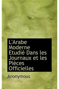 L'Arabe Moderne Etudi Dans Les Journaux Et Les Pi Ces Officielles