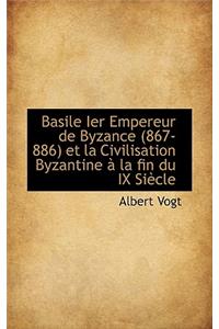 Basile Ier Empereur de Byzance (867-886) Et La Civilisation Byzantine La Fin Du IX Si Cle
