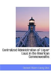 Centralized Administration of Liquor Laws in the American Commonwealths