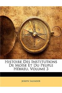 Histoire Des Institutions de Moïse Et Du Peuple Hébreu, Volume 3