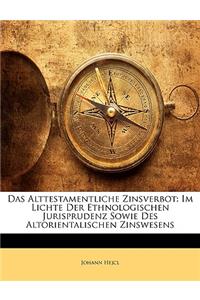 Das Alttestamentliche Zinsverbot: Im Lichte Der Ethnologischen Jurisprudenz Sowie Des Altorientalischen Zinswesens