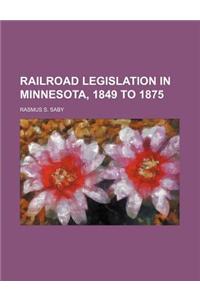 Railroad Legislation in Minnesota, 1849 to 1875