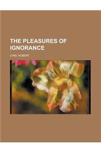 The Pleasures of Ignorance