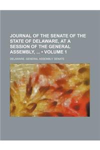 Journal of the Senate of the State of Delaware, at a Session of the General Assembly, (Volume 1)
