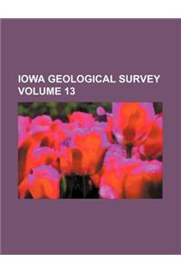 Iowa Geological Survey Volume 13