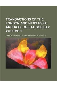 Transactions of the London and Middlesex Archaeological Society Volume 1