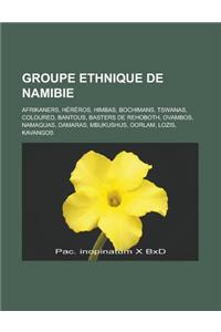 Groupe Ethnique de Namibie: Afrikaners, Hereros, Himbas, Bochimans, Tswanas, Coloured, Bantous, Basters de Rehoboth, Ovambos, Namaquas, Damaras, M