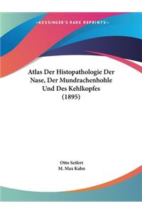 Atlas Der Histopathologie Der Nase, Der Mundrachenhohle Und Des Kehlkopfes (1895)
