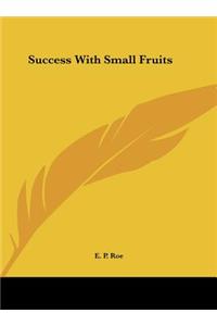 Success with Small Fruits