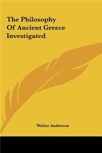 The Philosophy of Ancient Greece Investigated