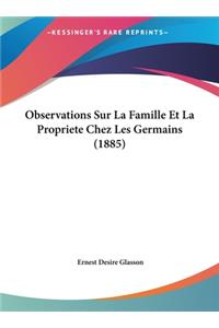 Observations Sur La Famille Et La Propriete Chez Les Germains (1885)