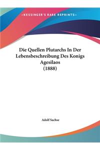 Die Quellen Plutarchs in Der Lebensbeschreibung Des Konigs Agesilaos (1888)