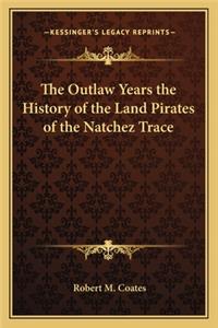 Outlaw Years the History of the Land Pirates of the Natchez Trace