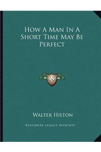 How A Man In A Short Time May Be Perfect