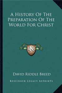 A History Of The Preparation Of The World For Christ