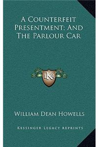 A Counterfeit Presentment; And the Parlour Car