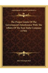 The Proper Limits Of The Government's Interference With The Affairs Of The East-India Company (1784)