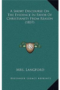 A Short Discourse on the Evidence in Favor of Christianity from Reason (1837)