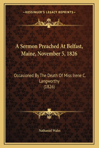 A Sermon Preached At Belfast, Maine, November 5, 1826