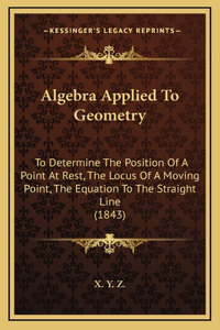 Algebra Applied To Geometry