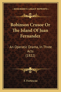 Robinson Crusoe Or The Island Of Juan Fernandez