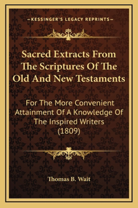 Sacred Extracts From The Scriptures Of The Old And New Testaments