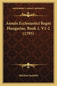 Annals Ecclesiastici Regni Hungariae, Book 1, V1-2 (1795)