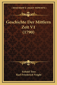 Geschichte Der Mittlern Zeit V1 (1790)
