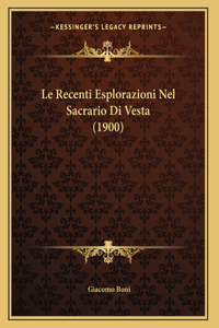 Le Recenti Esplorazioni Nel Sacrario Di Vesta (1900)