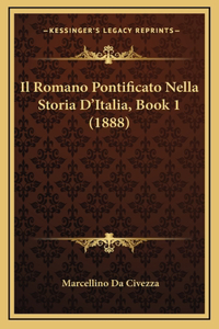 Il Romano Pontificato Nella Storia D'Italia, Book 1 (1888)