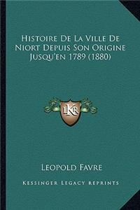 Histoire De La Ville De Niort Depuis Son Origine Jusqu'en 1789 (1880)