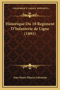 Historique Du 18 Regiment D'Infanterie de Ligne (1891)