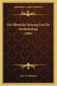 Die Offentliche Meinung Und Die Nordbahnfrage (1884)