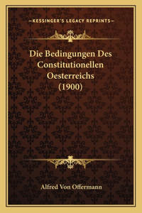 Die Bedingungen Des Constitutionellen Oesterreichs (1900)