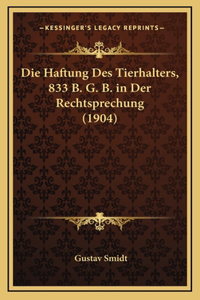 Die Haftung Des Tierhalters, 833 B. G. B. in Der Rechtsprechung (1904)